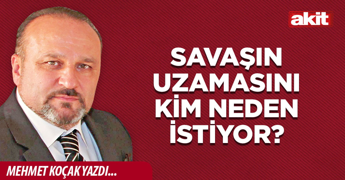 Savaşın uzamasını kim neden istiyor?