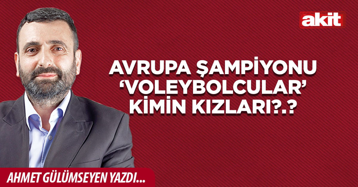 Avrupa Şampiyonu ‘voleybolcular’ kimin kızları?.?