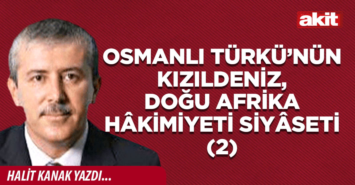 Osmanlı Türkü’nün Kızıldeniz, Doğu Afrika hâkimiyeti siyâseti (2)