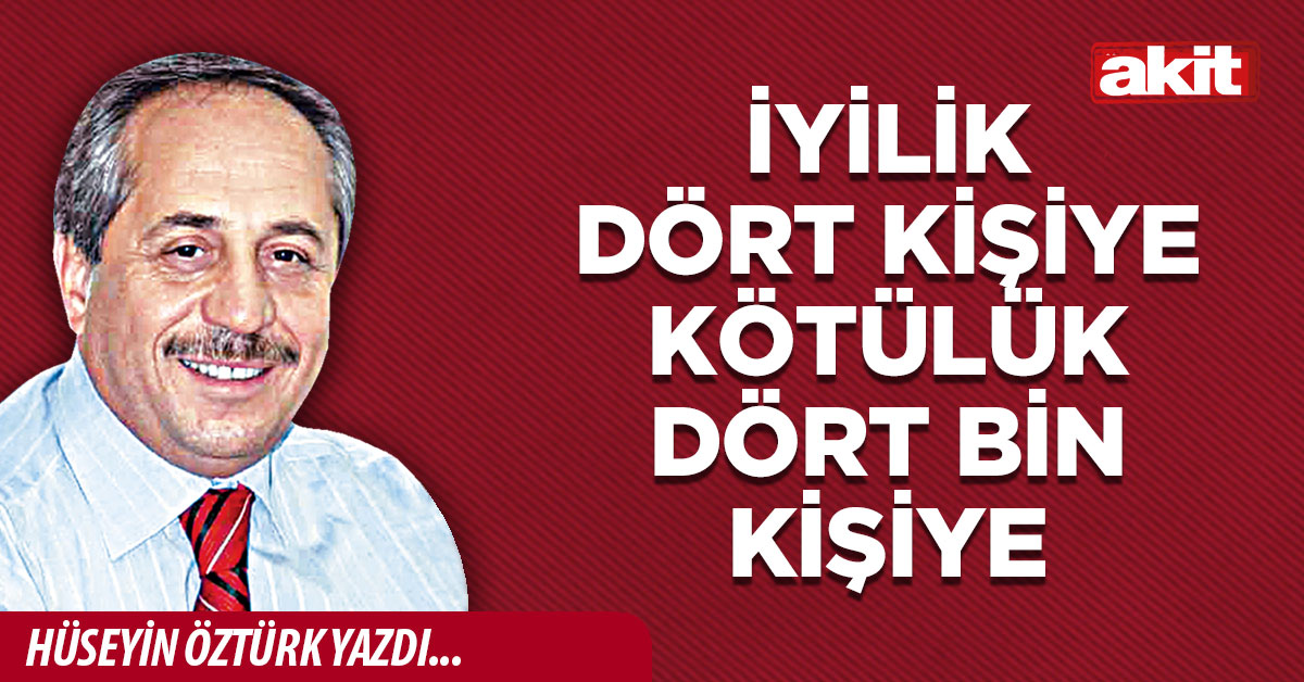 İyilik dört kişiye kötülük dört bin kişiye