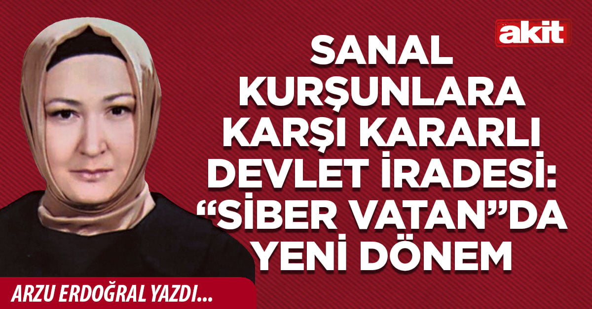 Sanal kurşunlara karşı kararlı devlet iradesi: “Siber Vatan”da yeni dönem
