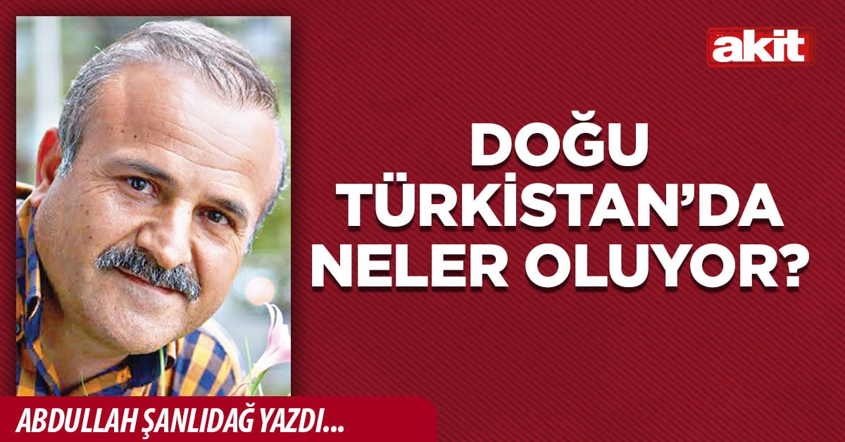 DOĞU TÜRKİSTAN’DA NELER OLUYOR?