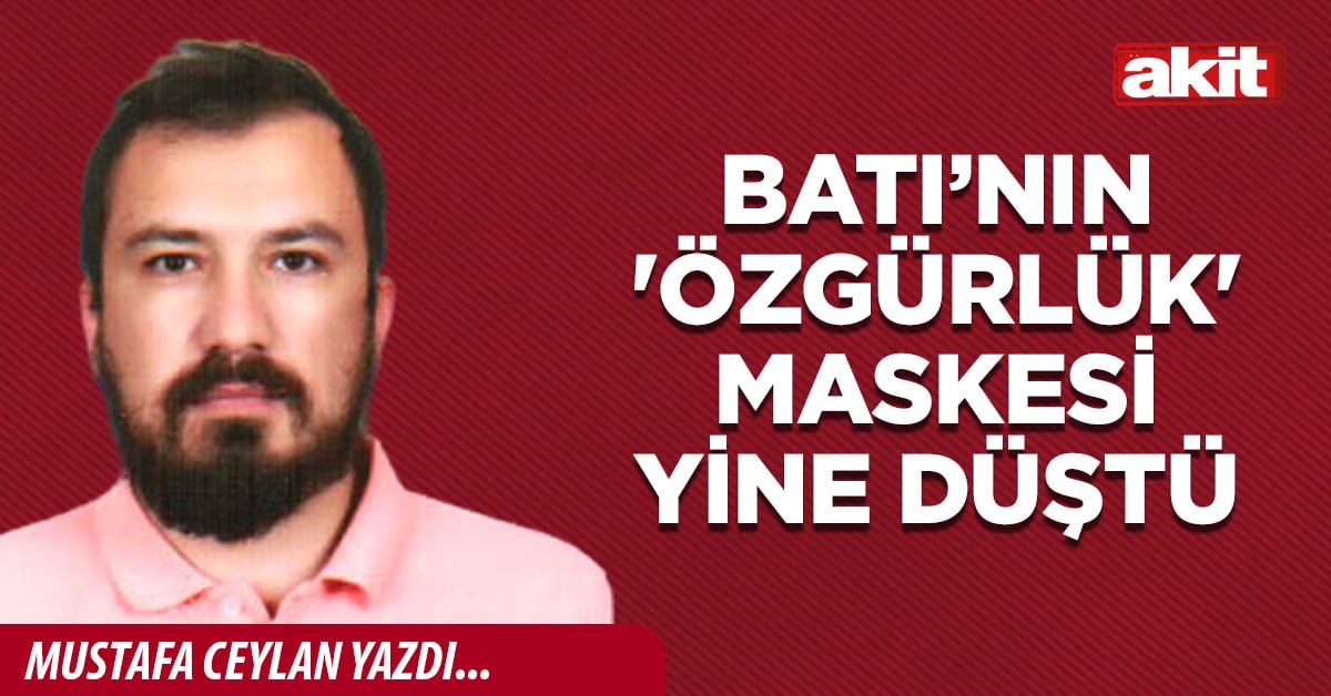 Batı’nın 'Özgürlük' maskesi yine düştü