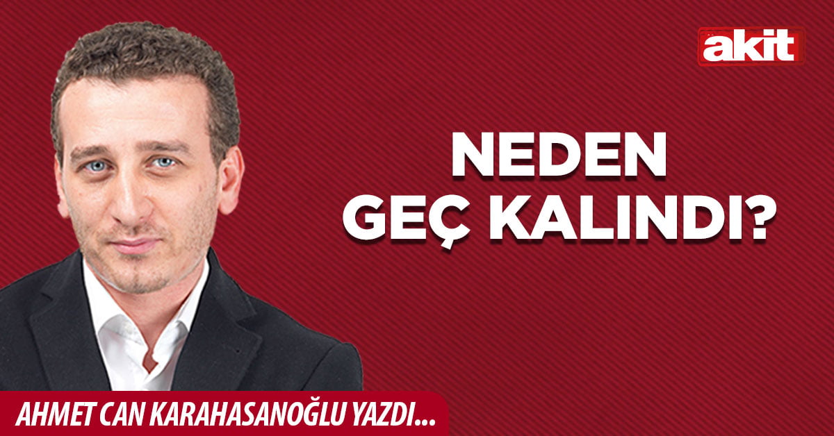 Neden geç kalındı?