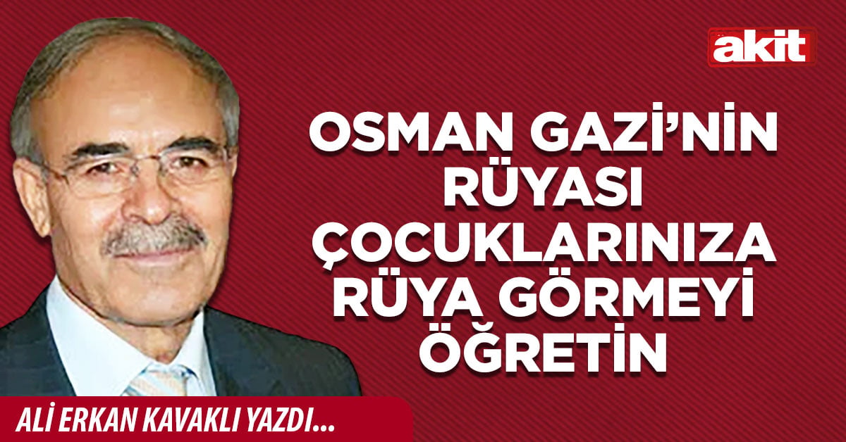 Osman Gazi’nin rüyası Çocuklarınıza rüya görmeyi öğretin