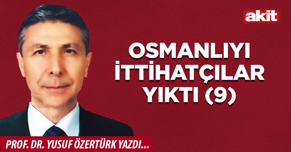 Osmanlıyı İttihatçılar yıktı (9)