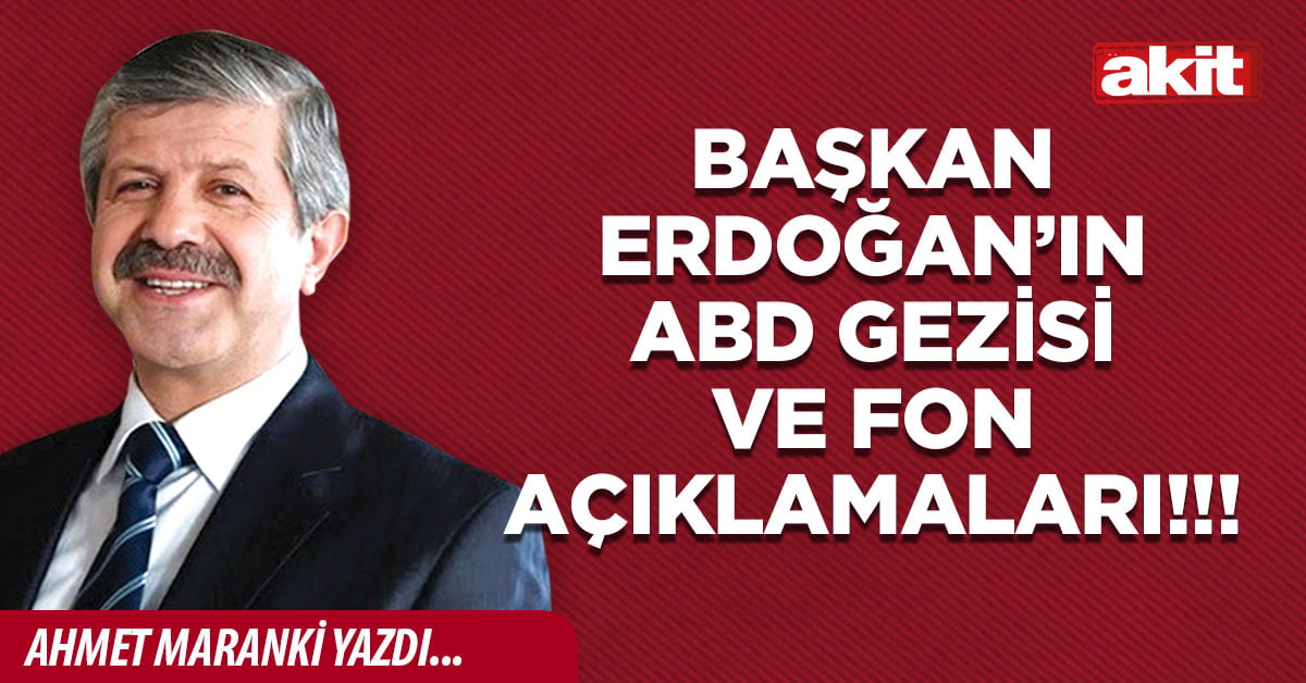Başkan Erdoğan’ın ABD gezisi ve fon açıklamaları!!!