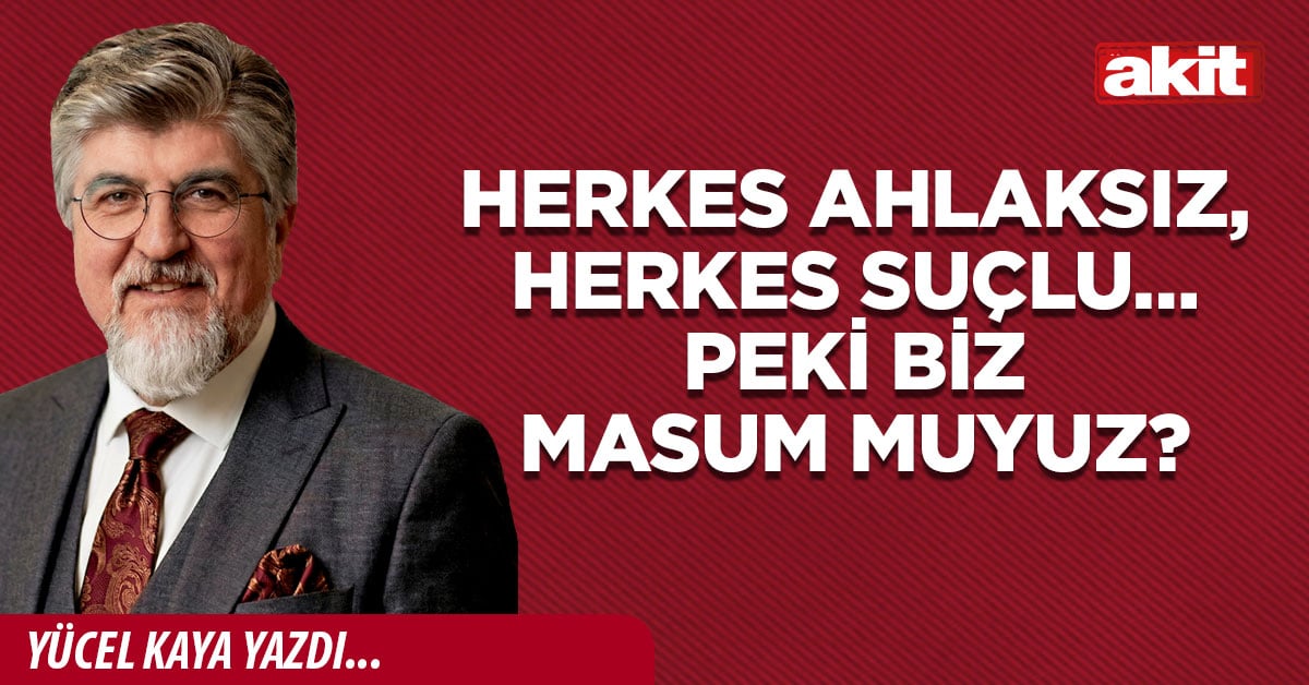 Herkes ahlaksız, herkes suçlu… Peki biz masum muyuz?