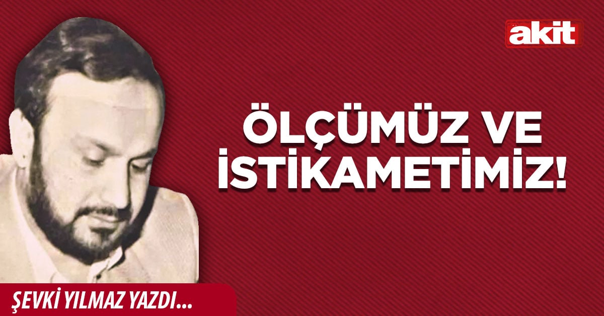 Ölçümüz ve İstikametimiz!
