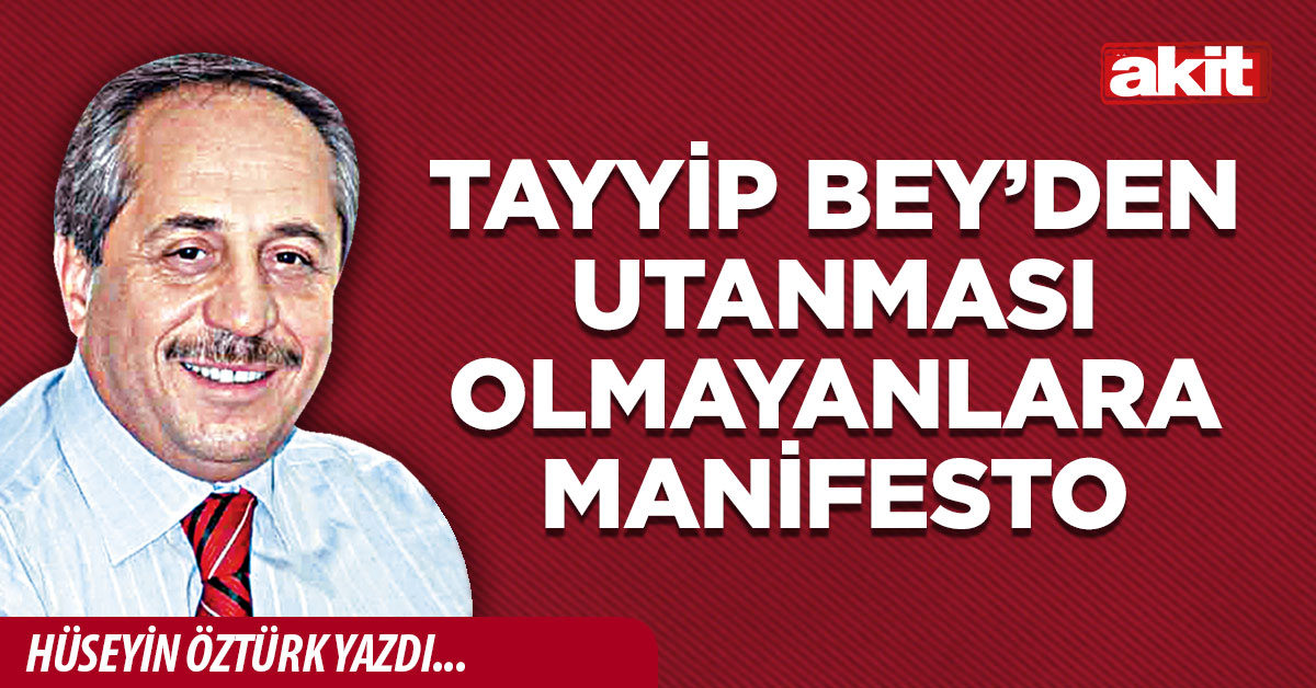 Tayyip Bey’den utanması olmayanlara manifesto