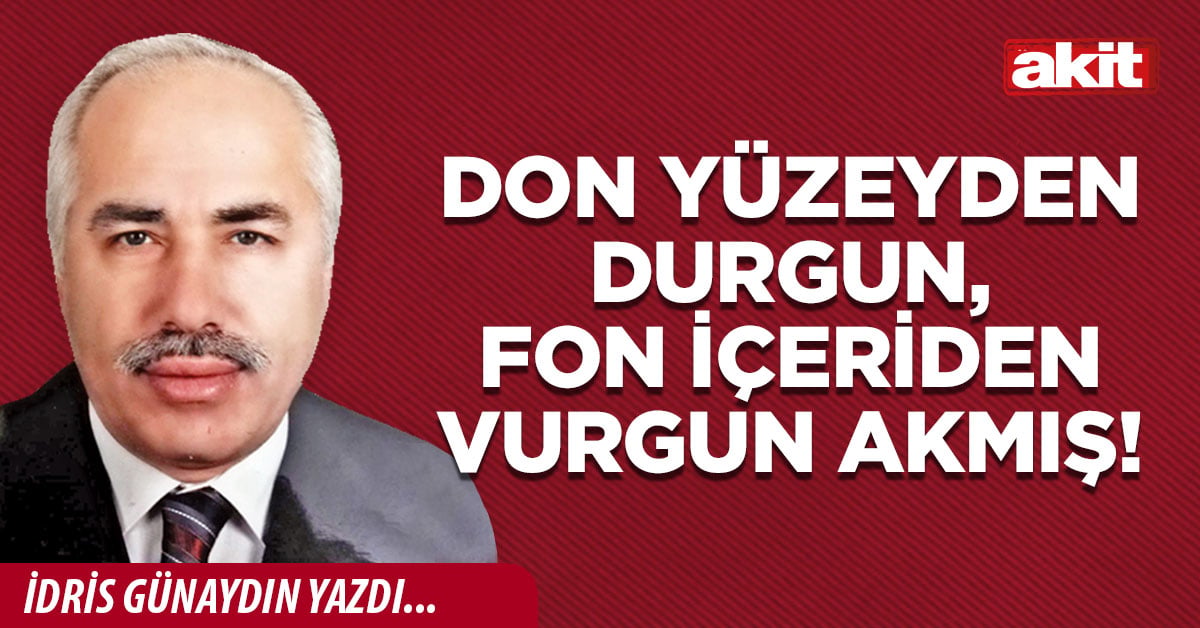 Don yüzeyden durgun, fon içeriden vurgun akmış!