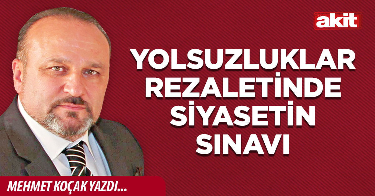Yolsuzluklar rezaletinde siyasetin sınavı