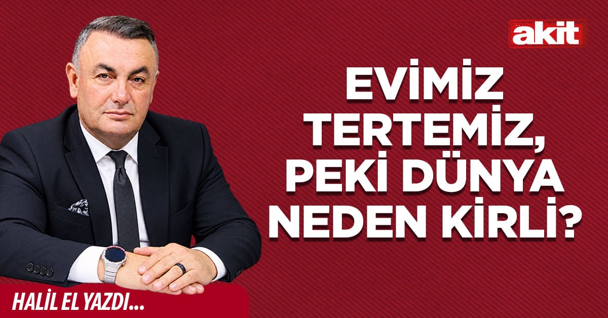 Evimiz tertemiz, peki dünya neden kirli?