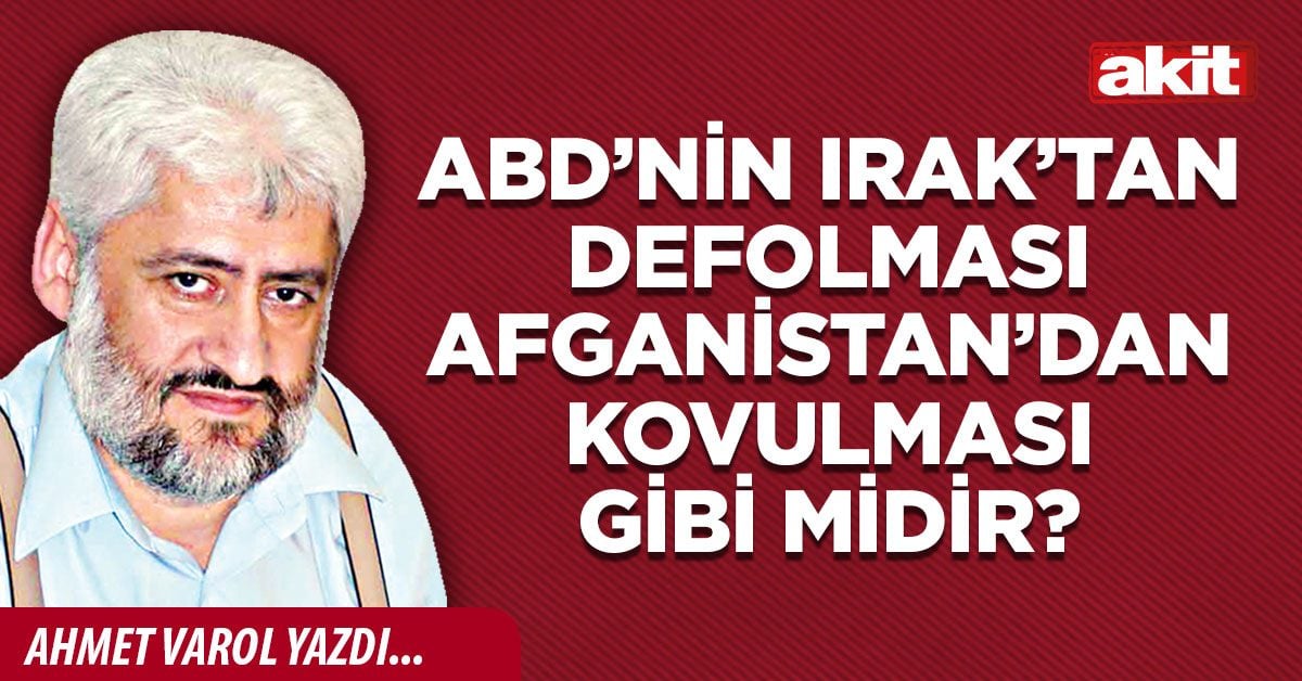 ABD’nin Irak’tan defolması Afganistan’dan kovulması gibi midir?