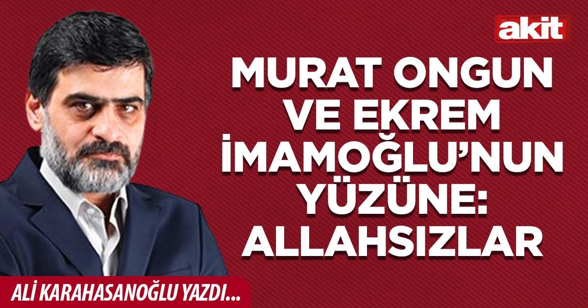 Murat Ongun ve Ekrem İmamoğlu’nun yüzüne: Allahsızlar