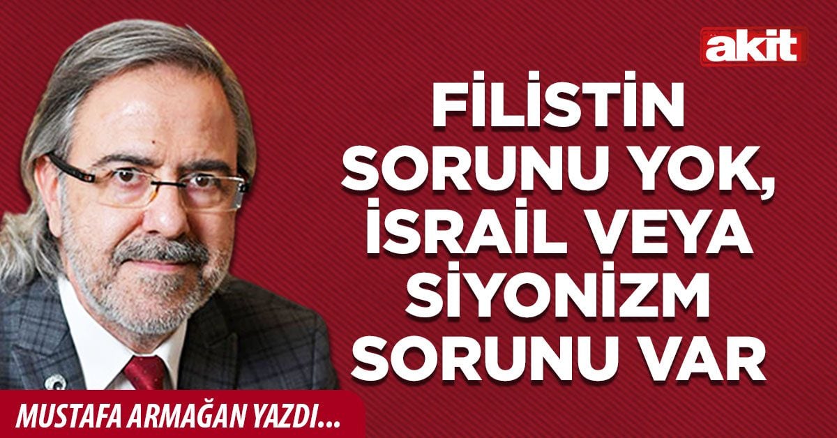 Filistin sorunu yok, İsrail veya Siyonizm sorunu var
