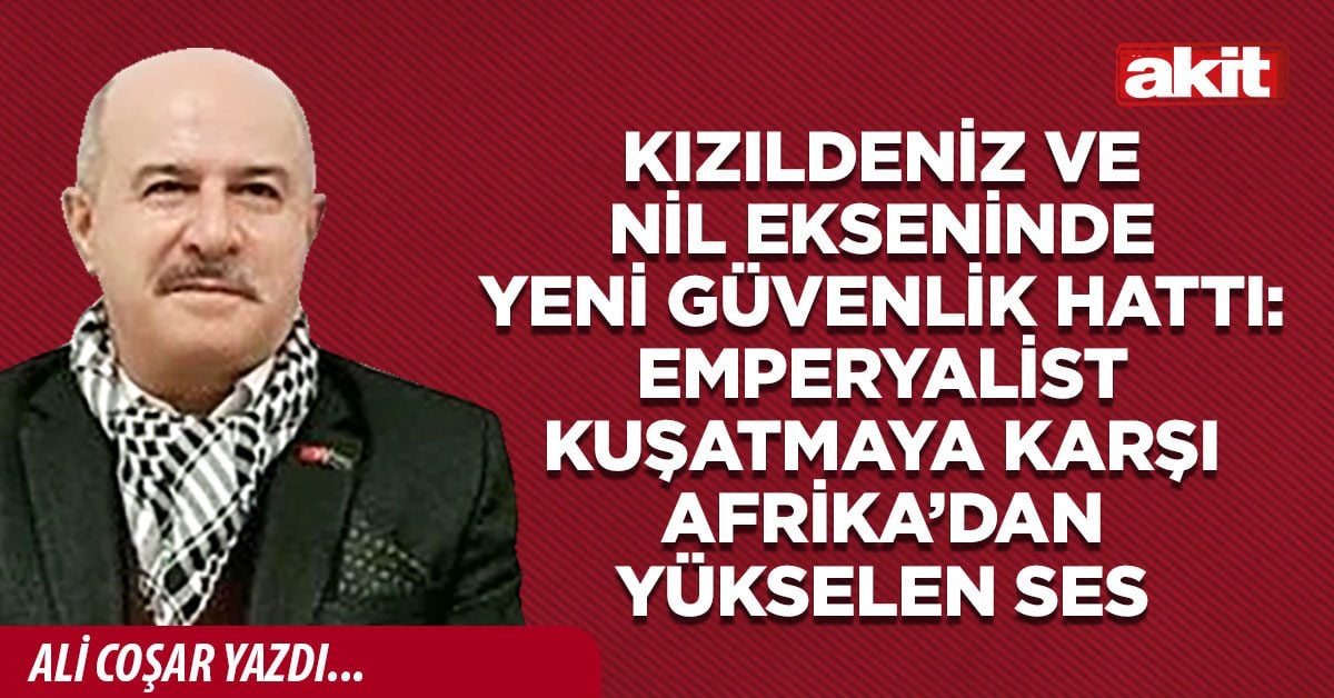KIZILDENİZ VE NİL EKSENİNDE YENİ GÜVENLİK HATTI: EMPERYALİST KUŞATMAYA KARŞI AFRİKA’DAN YÜKSELEN SES