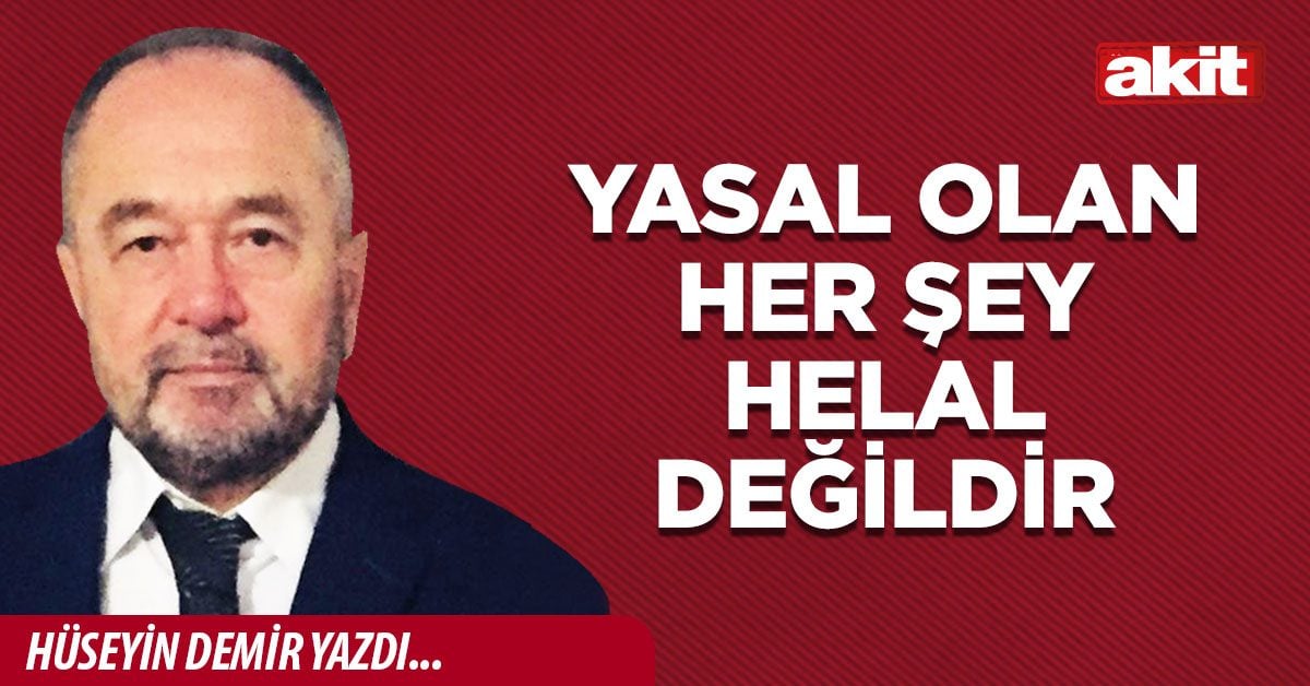 YASAL OLAN HER ŞEY HELAL DEĞİLDİR