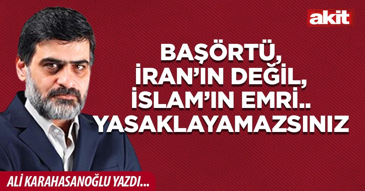 Başörtü, İran’ın değil, İslam’ın emri.. Yasaklayamazsınız