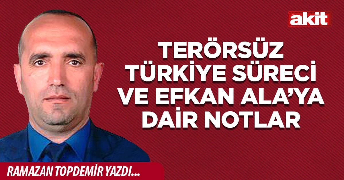 Terörsüz Türkiye Süreci ve Efkan Ala’ya Dair Notlar
