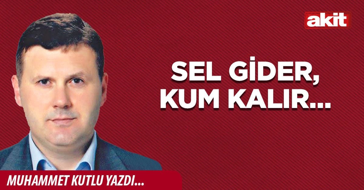Sel gider, kum kalır…
