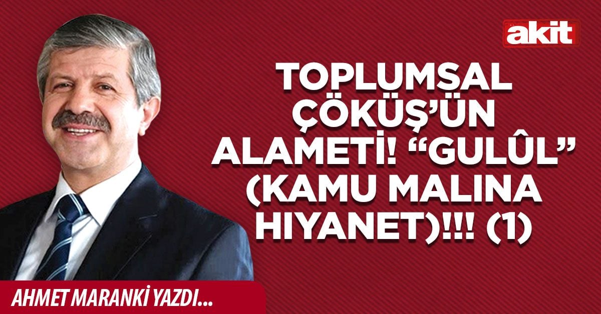 Toplumsal çöküş’ün alameti! “Gulûl” (kamu malına hıyanet)!!! (1)