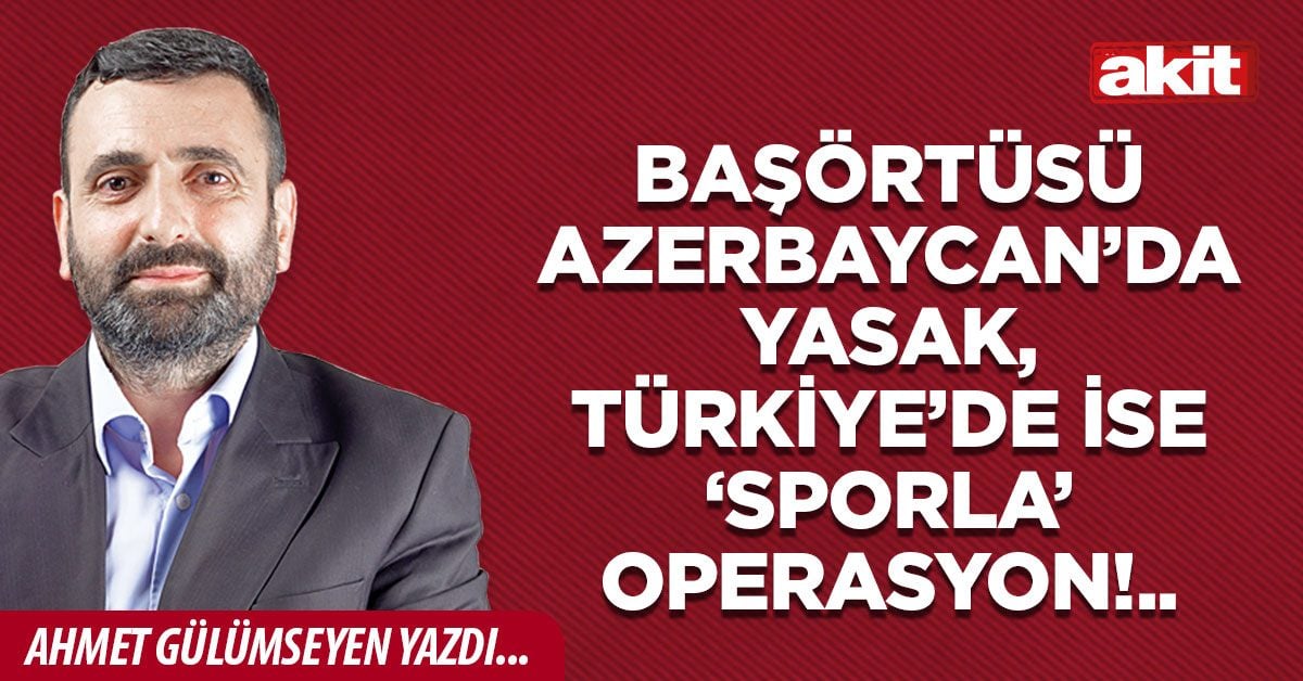 Başörtüsü Azerbaycan’da yasak, Türkiye’de ise ‘sporla’ operasyon!..