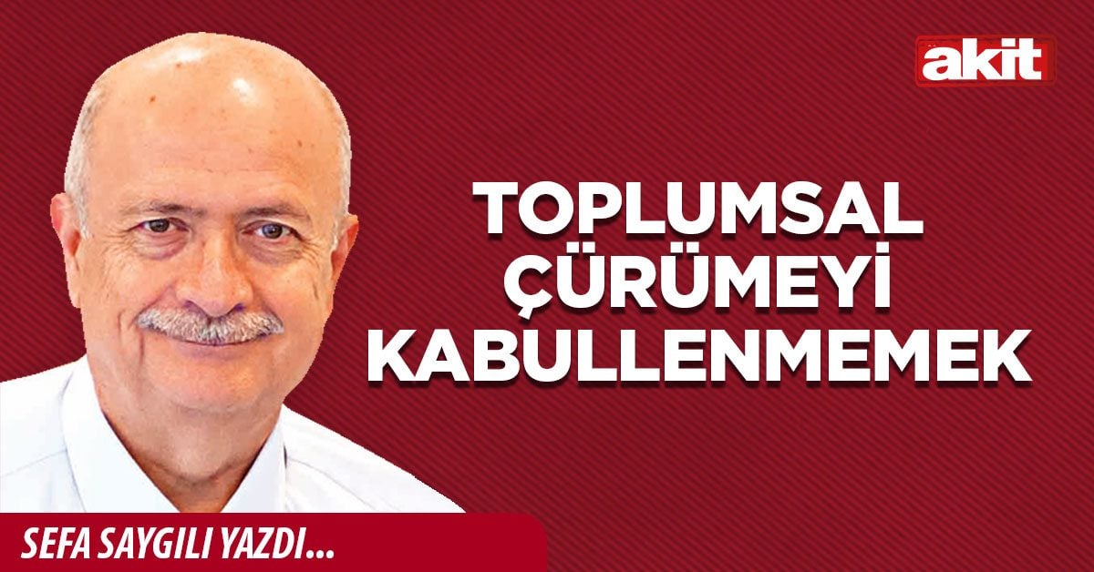 Toplumsal çürümeyi kabullenmemek