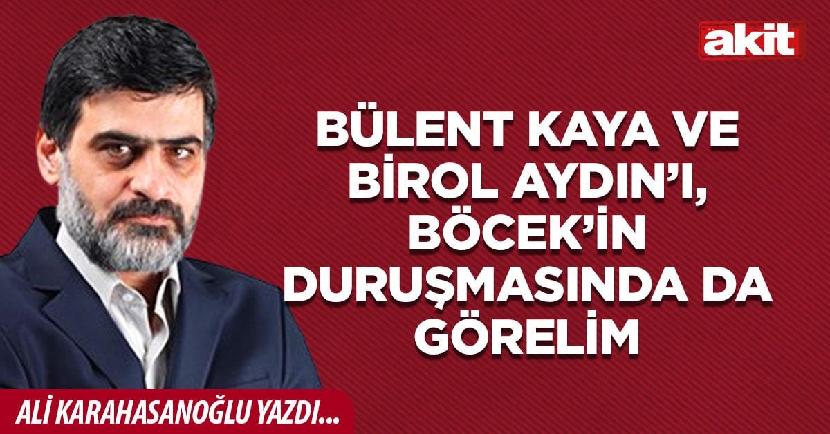 Bülent Kaya ve Birol Aydın’ı, Böcek’in duruşmasında da görelim
