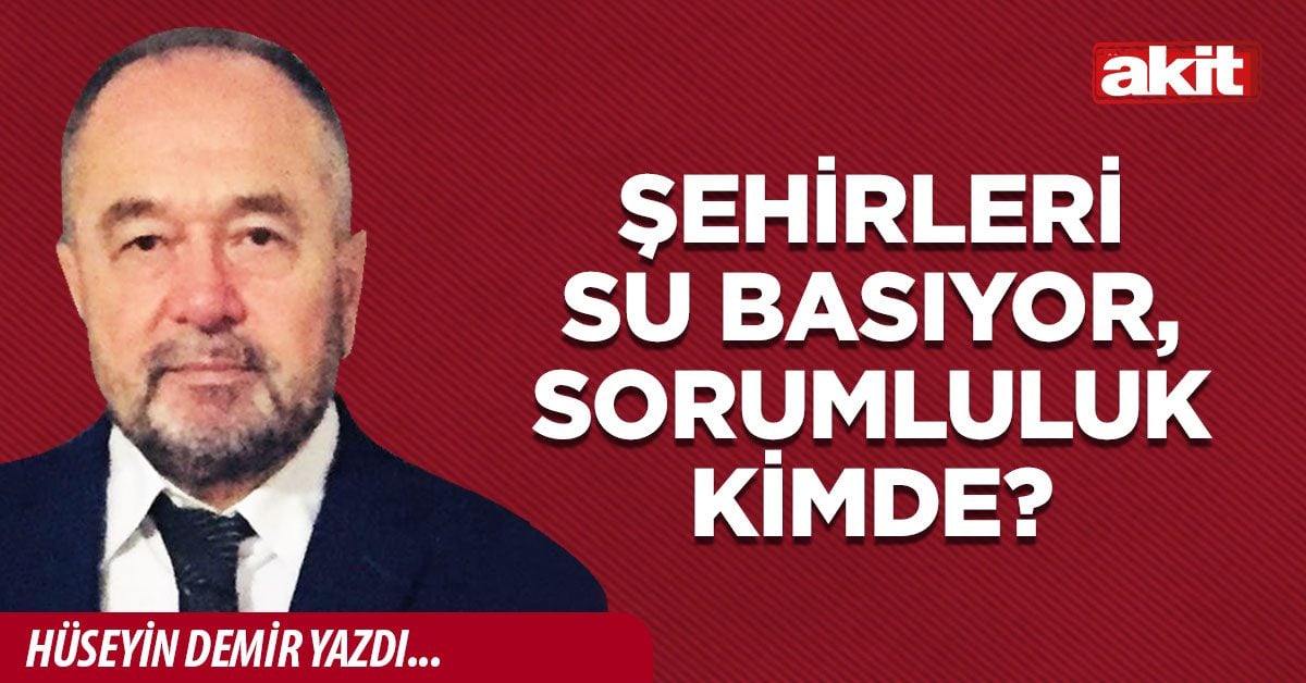 Şehirleri su basıyor, sorumluluk kimde?