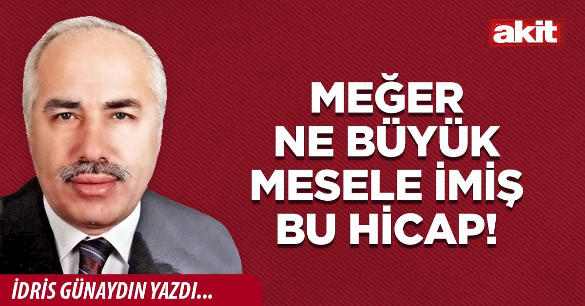 Meğer ne büyük mesele imiş bu hicap!