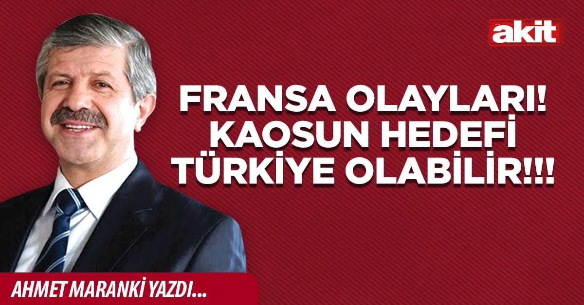 Fransa olayları! Kaosun hedefi Türkiye olabilir!!!