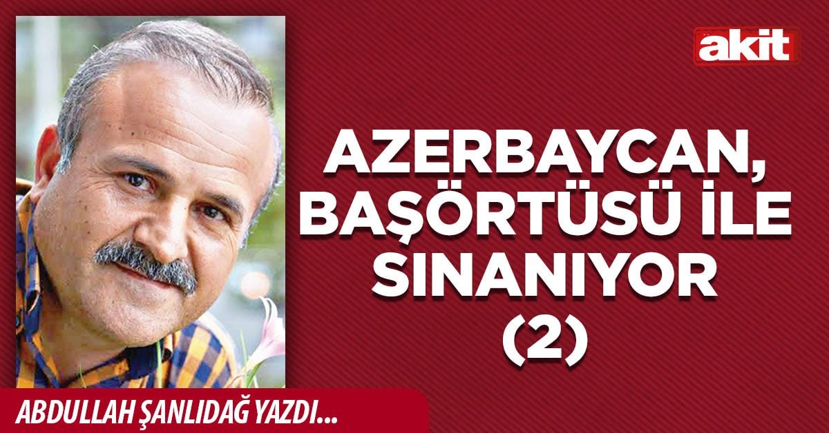 Azerbaycan, başörtüsü ile sınanıyor(2)
