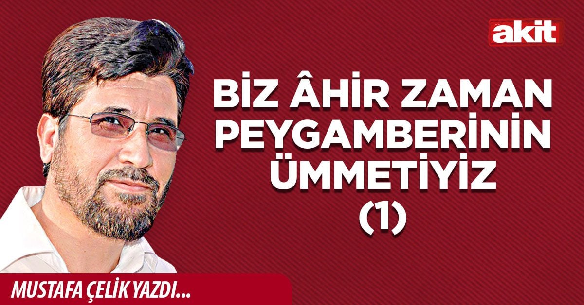 Biz âhir zaman Peygamberinin ümmetiyiz (1)