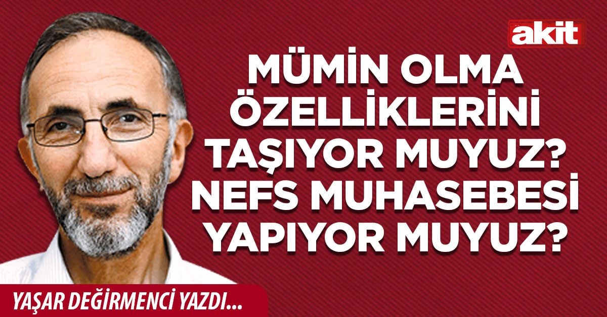 Mümin olma özelliklerini taşıyor muyuz? Nefs Muhasebesi yapıyor muyuz?