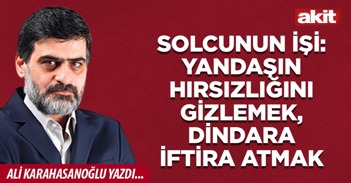 Solcunun işi: Yandaşın hırsızlığını gizlemek, dindara iftira atmak