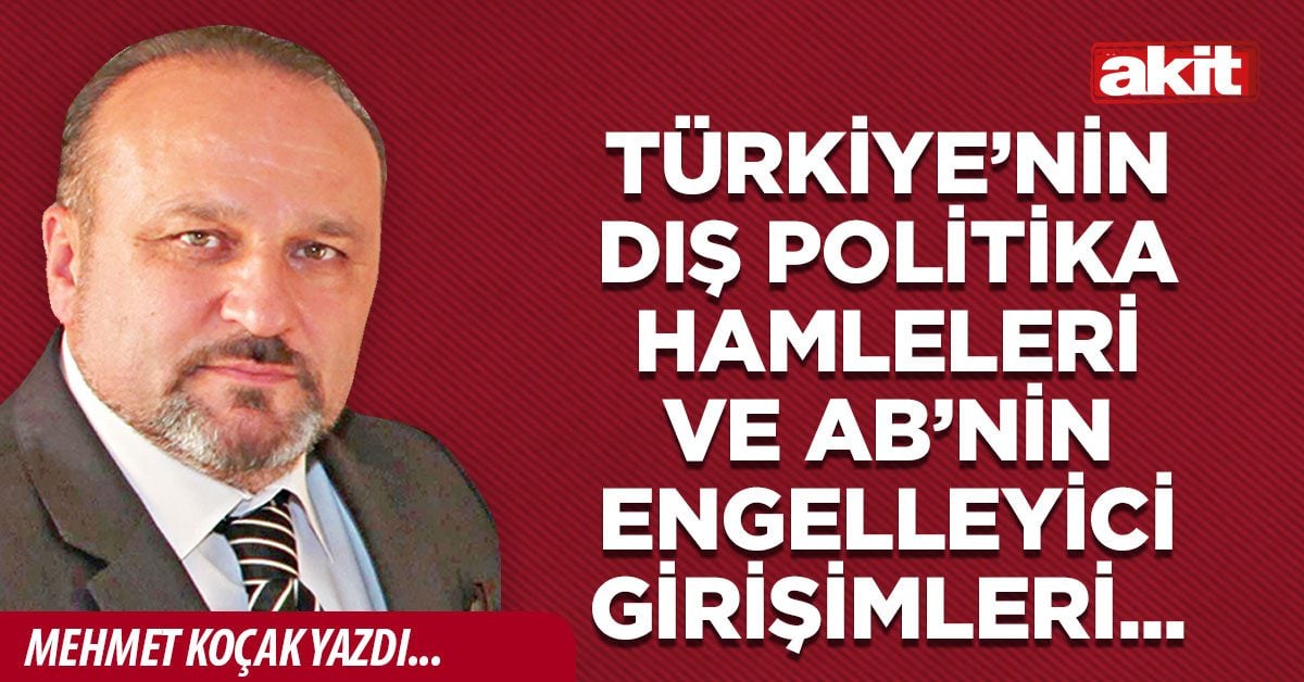 Türkiye’nin Dış Politika Hamleleri ve AB’nin Engelleyici girişimleri...