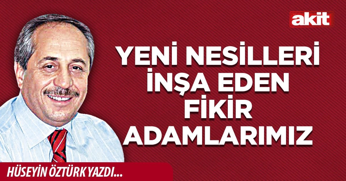 Yeni Nesilleri İnşa Eden Fikir Adamlarımız