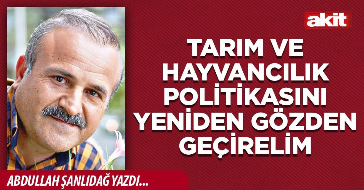 Tarım ve hayvancılık politikasını yeniden gözden geçirelim