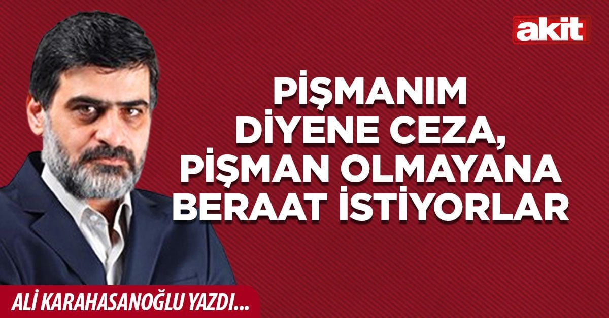 Pişmanım diyene ceza, pişman olmayana beraat istiyorlar