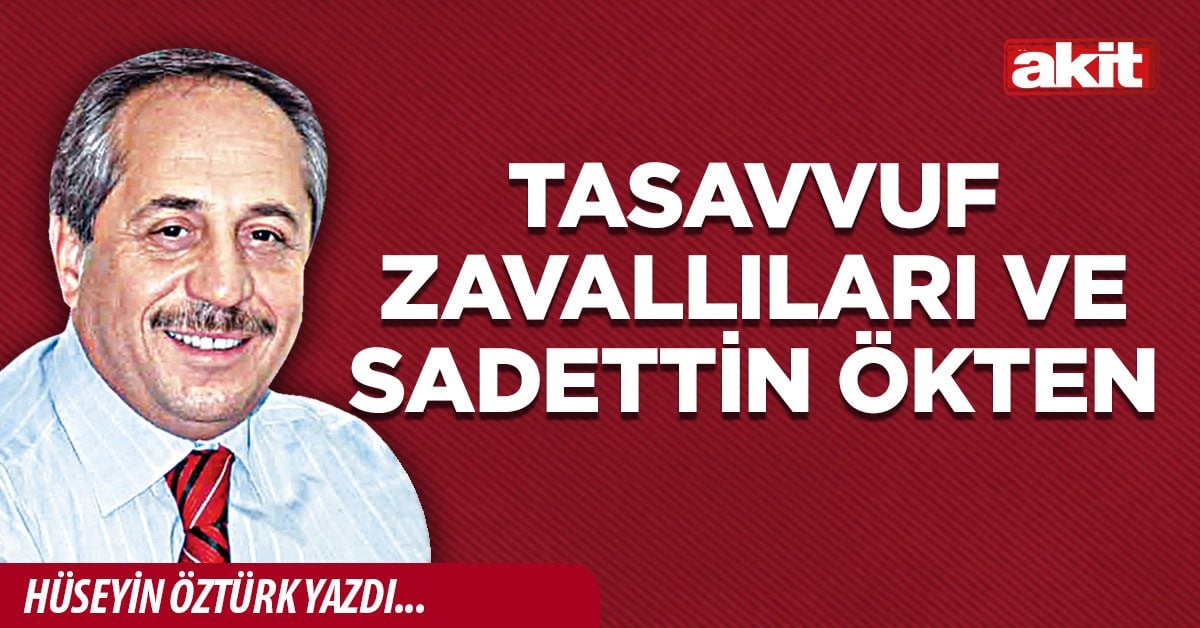 Tasavvuf zavallıları ve Sadettin Ökten
