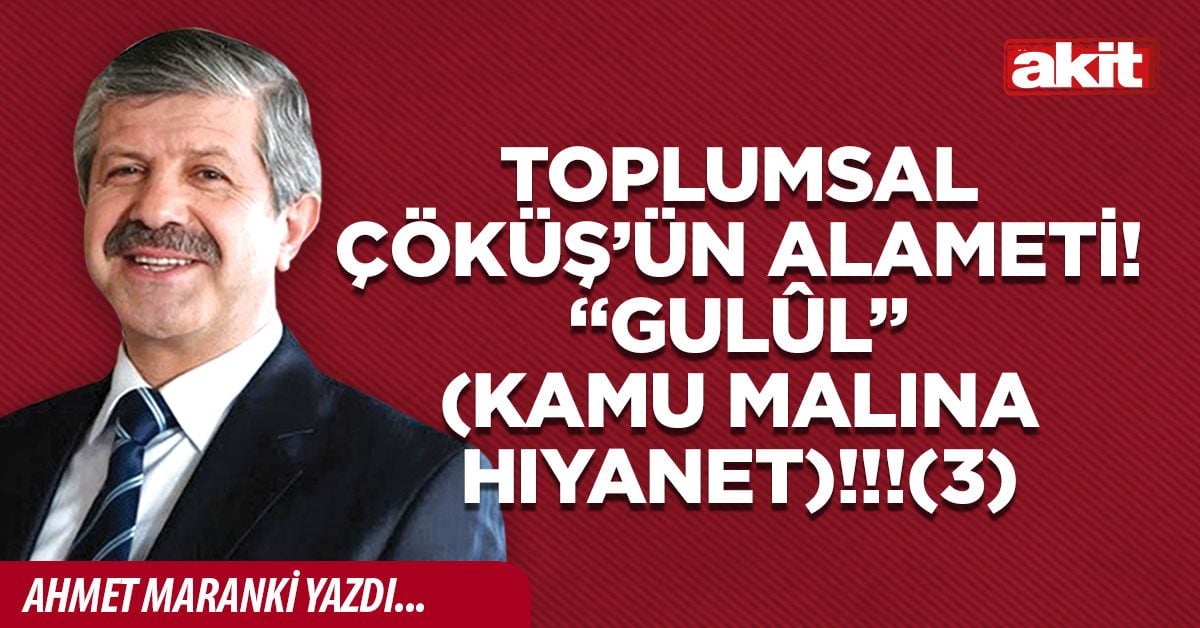 TOPLUMSAL ÇÖKÜŞ’ÜN ALAMETİ! “Gulûl” (kamu malına hıyanet)!!!(3)