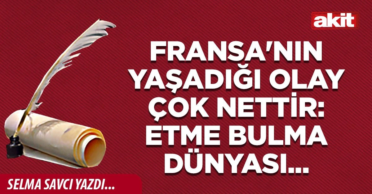 Fransa'nın yaşadığı olay çok nettir: Etme bulma dünyası...